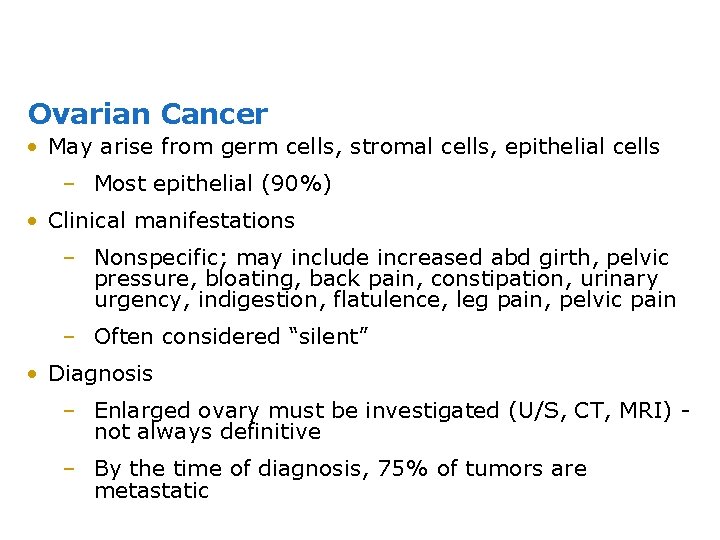 Ovarian Cancer • May arise from germ cells, stromal cells, epithelial cells – Most