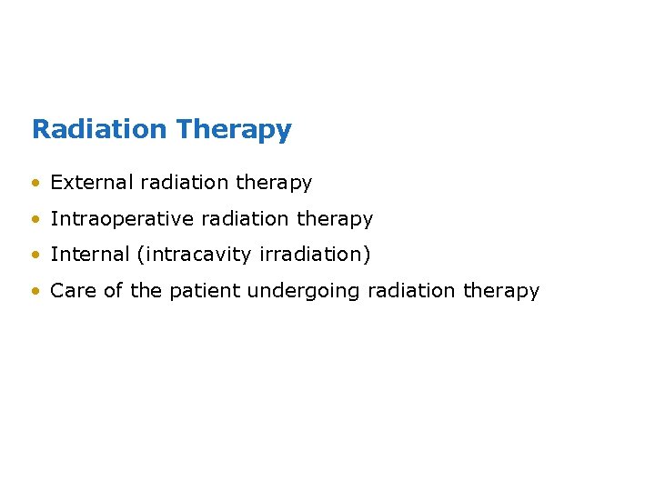 Radiation Therapy • External radiation therapy • Intraoperative radiation therapy • Internal (intracavity irradiation)