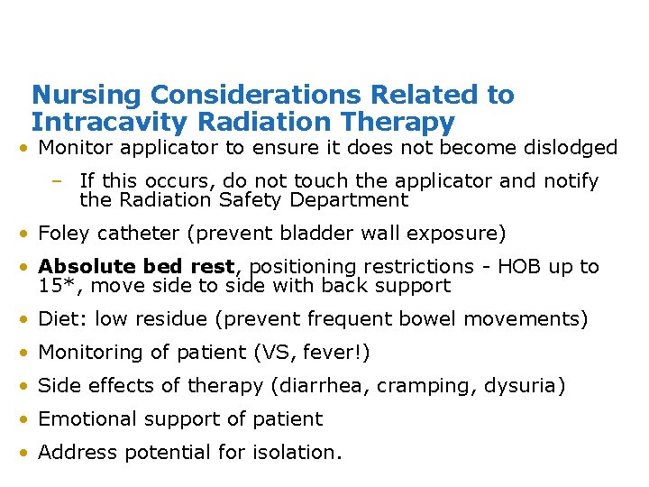 Nursing Considerations Related to Intracavity Radiation Therapy • Monitor applicator to ensure it does