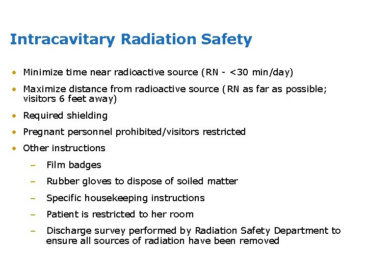Intracavitary Radiation Safety • Minimize time near radioactive source (RN - <30 min/day) •