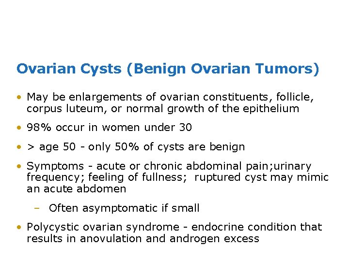 Ovarian Cysts (Benign Ovarian Tumors) • May be enlargements of ovarian constituents, follicle, corpus
