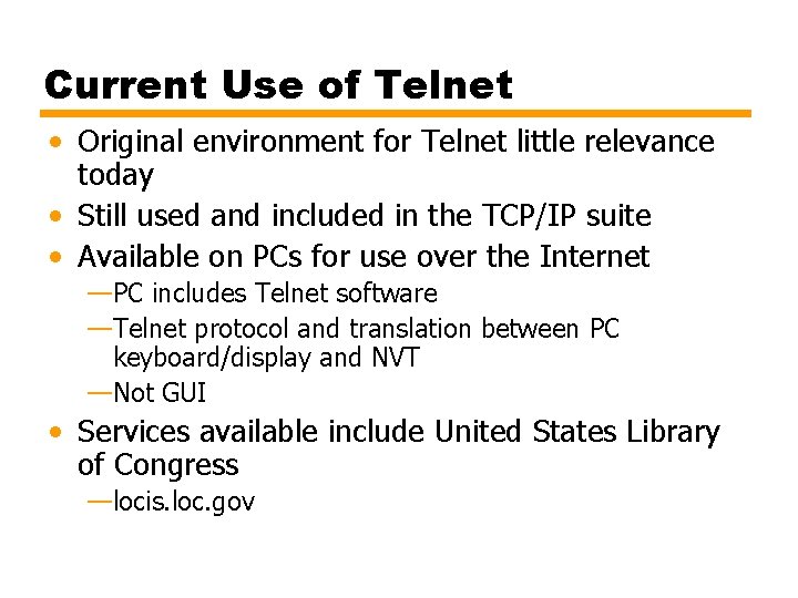 Current Use of Telnet • Original environment for Telnet little relevance today • Still Current Use of Telnet • Original environment for Telnet little relevance today • Still