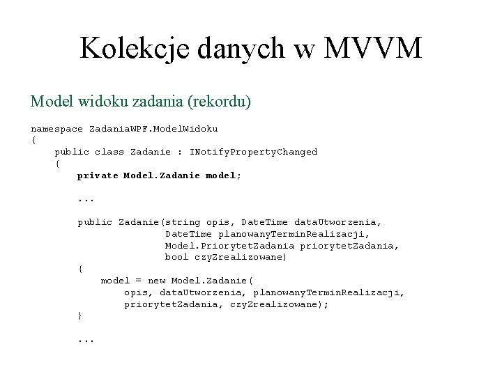 Kolekcje danych w MVVM Model widoku zadania (rekordu) namespace Zadania. WPF. Model. Widoku {