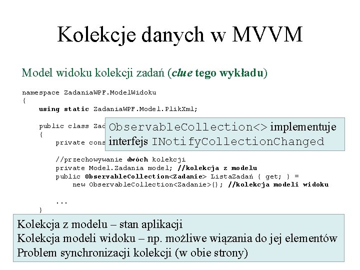 Kolekcje danych w MVVM Model widoku kolekcji zadań (clue tego wykładu) namespace Zadania. WPF.