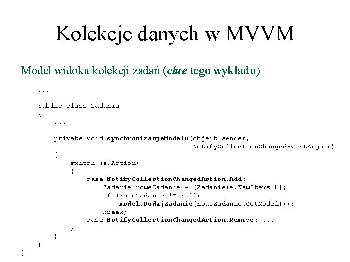 Kolekcje danych w MVVM Model widoku kolekcji zadań (clue tego wykładu). . . public