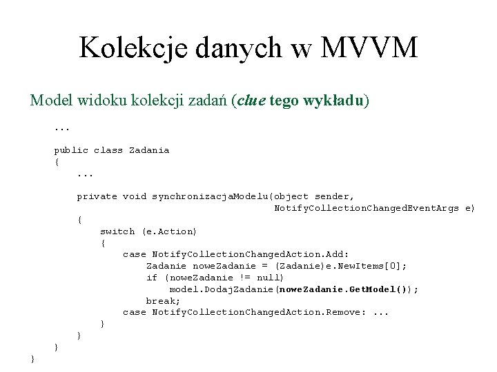 Kolekcje danych w MVVM Model widoku kolekcji zadań (clue tego wykładu). . . public
