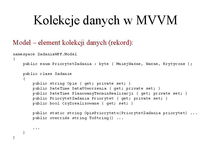 Kolekcje danych w MVVM Model – element kolekcji danych (rekord): namespace Zadania. WPF. Model