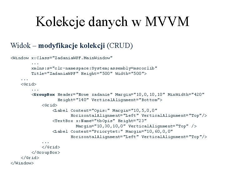 Kolekcje danych w MVVM Widok – modyfikacje kolekcji (CRUD) <Window x: Class="Zadania. WPF. Main.