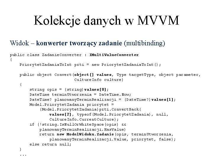 Kolekcje danych w MVVM Widok – konwerter tworzący zadanie (multibinding) public class Zadanie. Converter