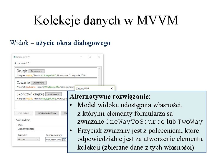 Kolekcje danych w MVVM Widok – użycie okna dialogowego Alternatywne rozwiązanie: • Model widoku