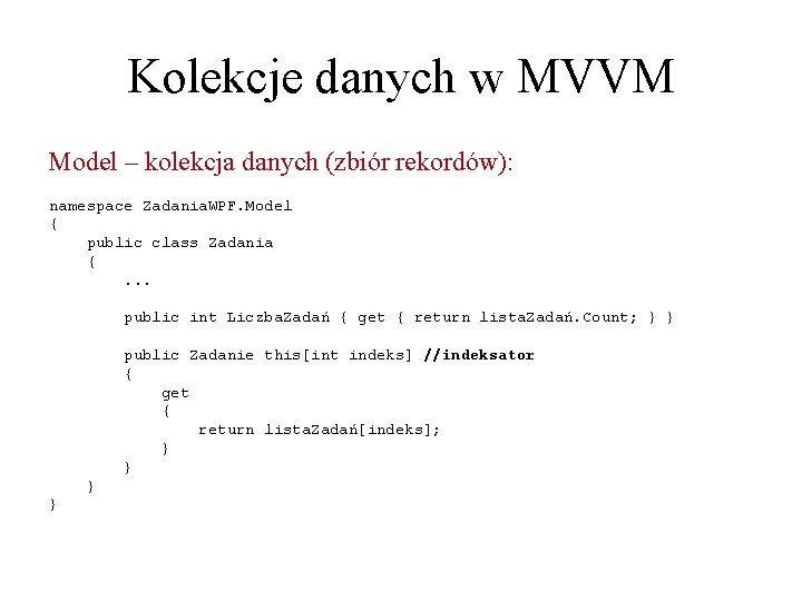 Kolekcje danych w MVVM Model – kolekcja danych (zbiór rekordów): namespace Zadania. WPF. Model