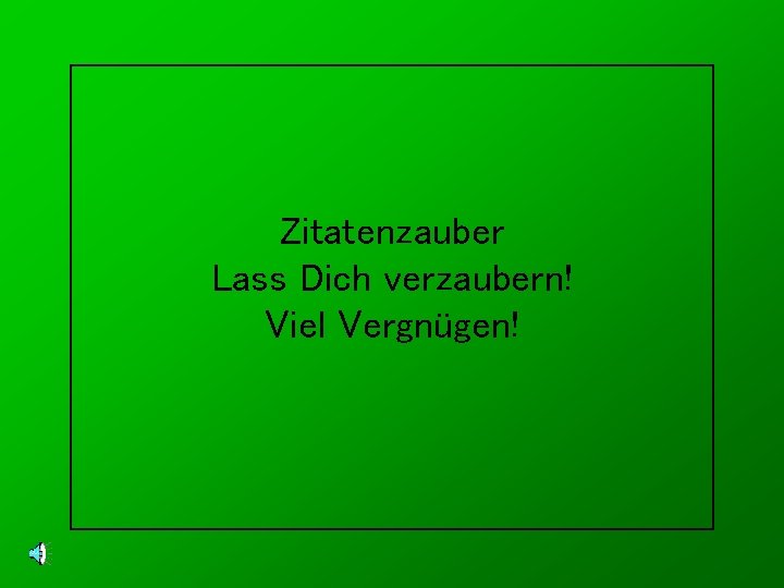 Zitatenzauber Lass Dich verzaubern! Viel Vergnügen! 