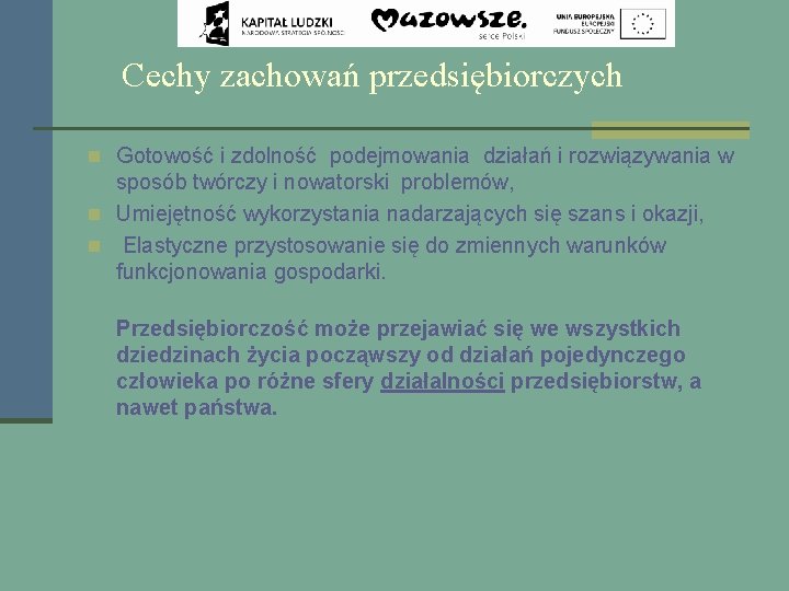 Cechy zachowań przedsiębiorczych n Gotowość i zdolność podejmowania działań i rozwiązywania w sposób twórczy