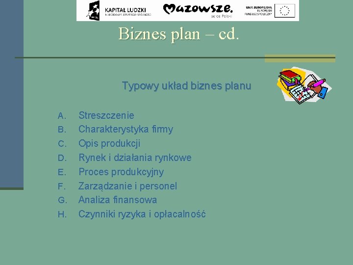 Biznes plan – cd. Typowy układ biznes planu A. B. C. D. E. F.