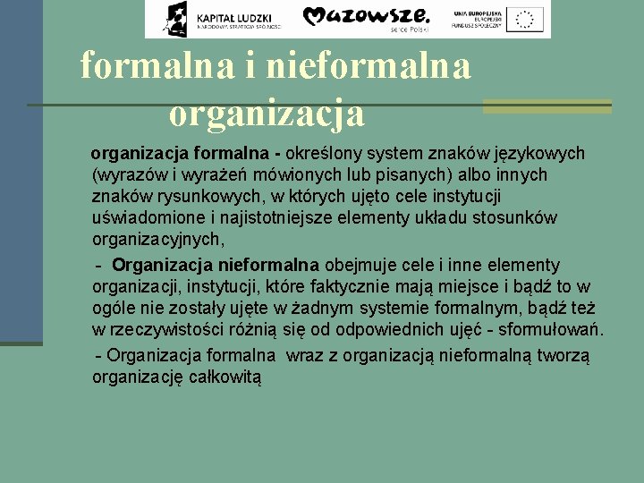 formalna i nieformalna organizacja formalna - określony system znaków językowych (wyrazów i wyrażeń mówionych