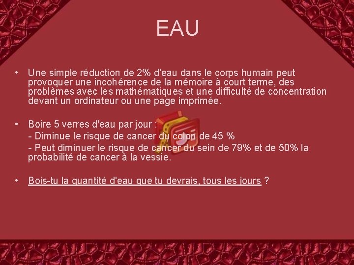 EAU • Une simple réduction de 2% d'eau dans le corps humain peut provoquer