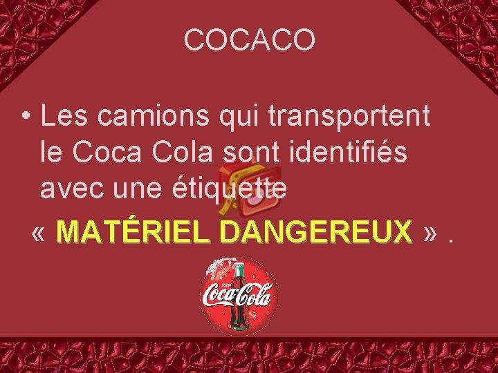 COCACO • Les camions qui transportent le Coca Cola sont identifiés avec une étiquette