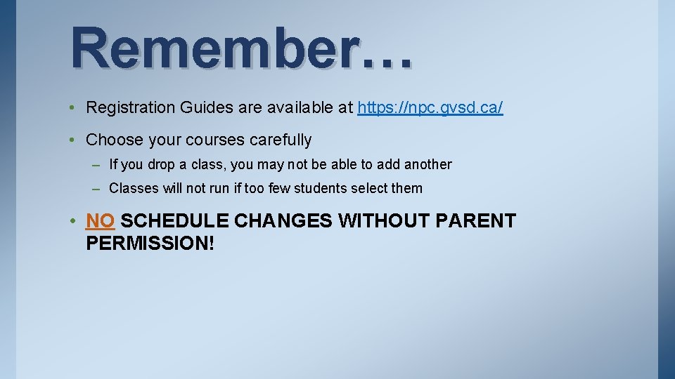 Remember… • Registration Guides are available at https: //npc. gvsd. ca/ • Choose your