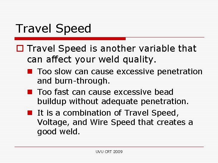 Travel Speed o Travel Speed is another variable that can affect your weld quality.