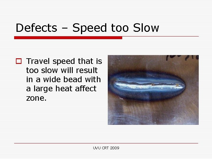 Defects – Speed too Slow o Travel speed that is too slow will result