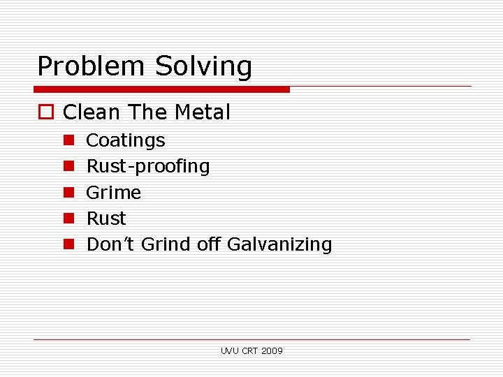 Problem Solving o Clean The Metal n n n Coatings Rust-proofing Grime Rust Don’t