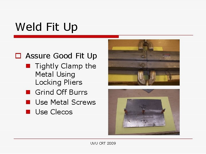 Weld Fit Up o Assure Good Fit Up n Tightly Clamp the Metal Using