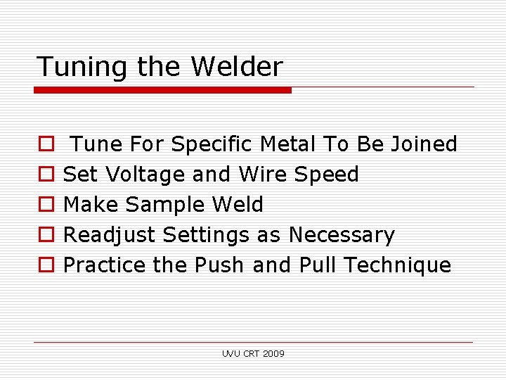 Tuning the Welder o o o Tune For Specific Metal To Be Joined Set