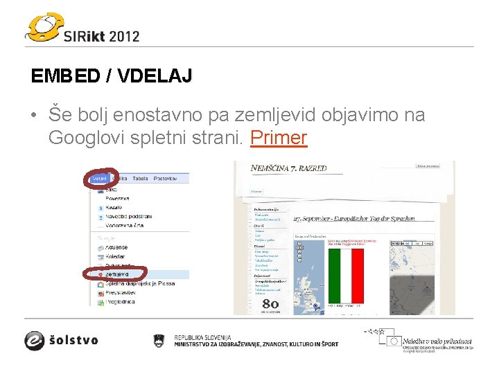 EMBED / VDELAJ • Še bolj enostavno pa zemljevid objavimo na Googlovi spletni strani.