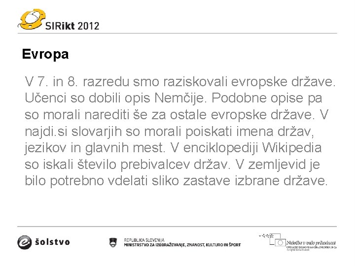 Evropa V 7. in 8. razredu smo raziskovali evropske države. Učenci so dobili opis