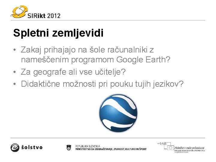 Spletni zemljevidi • Zakaj prihajajo na šole računalniki z nameščenim programom Google Earth? •