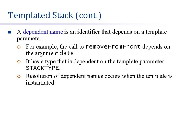 Templated Stack (cont. ) n A dependent name is an identifier that depends on