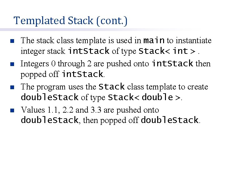 Templated Stack (cont. ) n n The stack class template is used in main