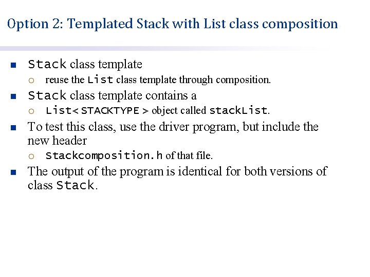 Option 2: Templated Stack with List class composition n Stack class template ¡ n