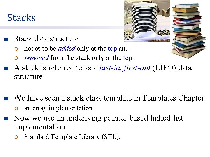 Stacks n Stack data structure ¡ ¡ nodes to be added only at the