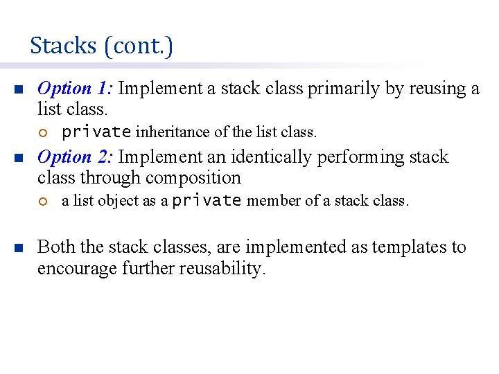Stacks (cont. ) n Option 1: Implement a stack class primarily by reusing a