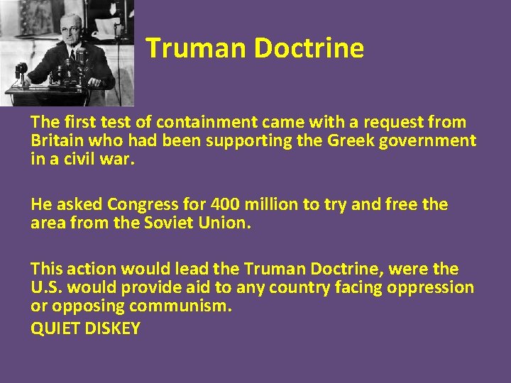 Truman Doctrine The first test of containment came with a request from Britain who