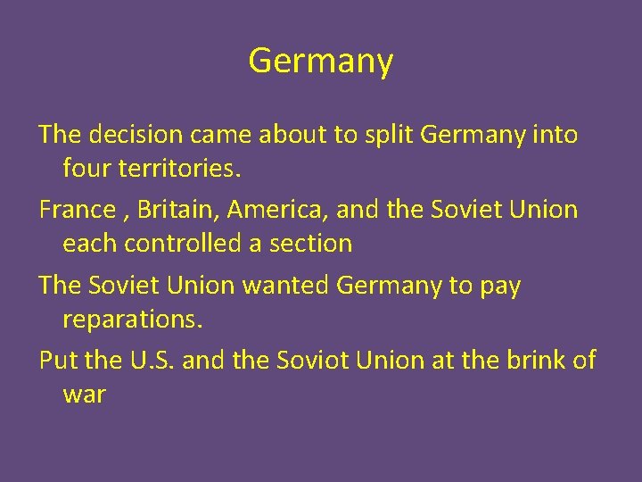 Germany The decision came about to split Germany into four territories. France , Britain,