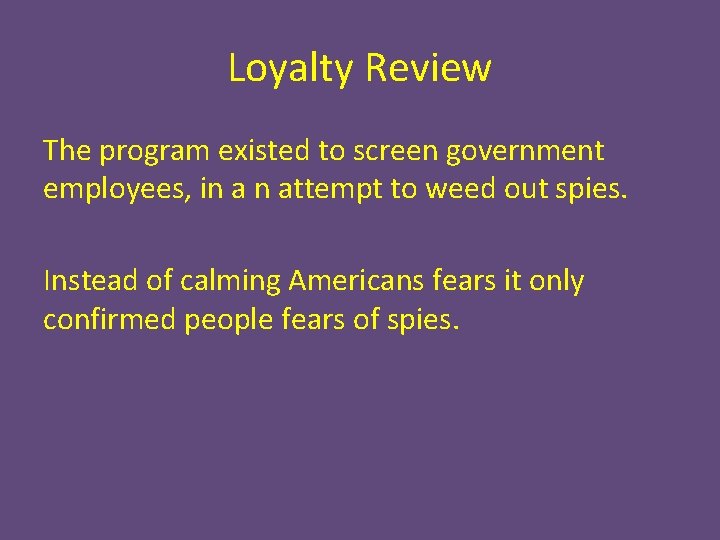 Loyalty Review The program existed to screen government employees, in a n attempt to