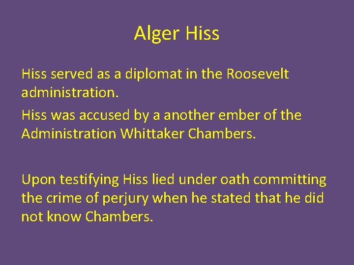 Alger Hiss served as a diplomat in the Roosevelt administration. Hiss was accused by