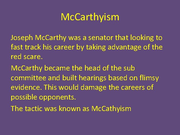 Mc. Carthyism Joseph Mc. Carthy was a senator that looking to fast track his