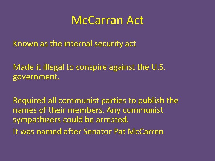Mc. Carran Act Known as the internal security act Made it illegal to conspire