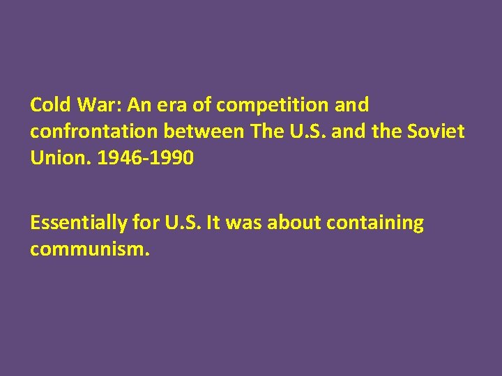 Cold War: An era of competition and confrontation between The U. S. and the