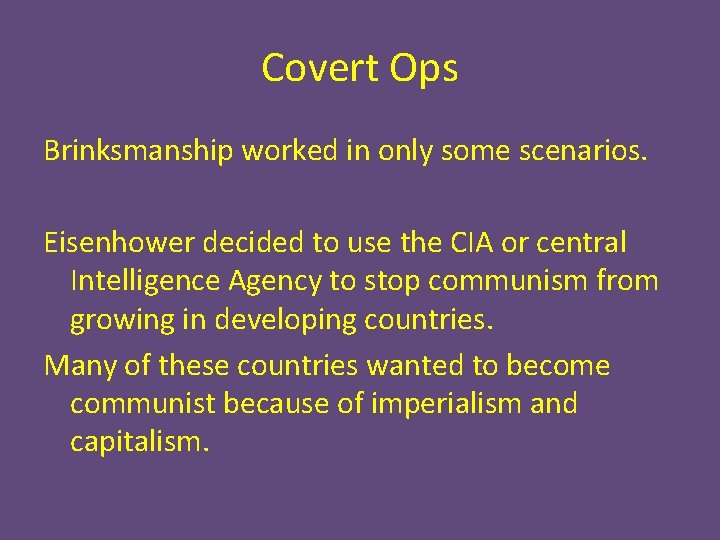 Covert Ops Brinksmanship worked in only some scenarios. Eisenhower decided to use the CIA