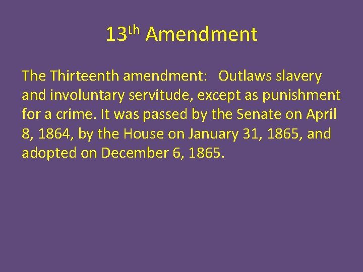 13 th Amendment The Thirteenth amendment: Outlaws slavery and involuntary servitude, except as punishment