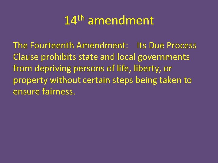 14 th amendment The Fourteenth Amendment: Its Due Process Clause prohibits state and local