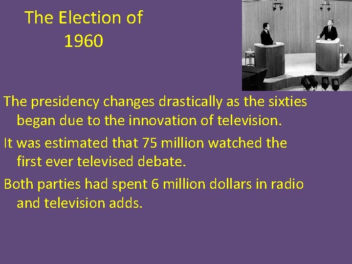 The Election of 1960 The presidency changes drastically as the sixties began due to