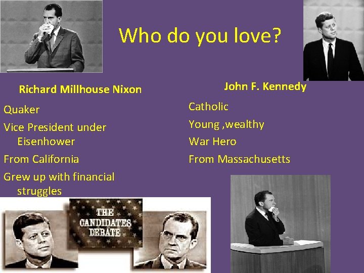 Who do you love? Richard Millhouse Nixon Quaker Vice President under Eisenhower From California