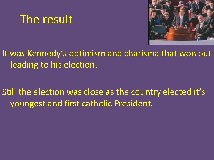 The result It was Kennedy’s optimism and charisma that won out leading to his