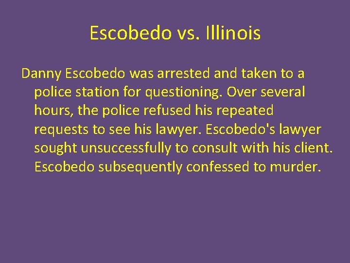 Escobedo vs. Illinois Danny Escobedo was arrested and taken to a police station for