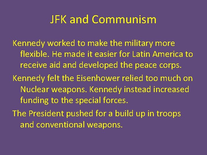 JFK and Communism Kennedy worked to make the military more flexible. He made it